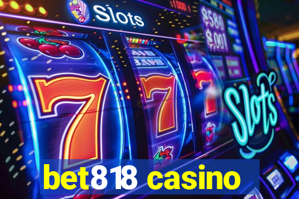 bet818 casino